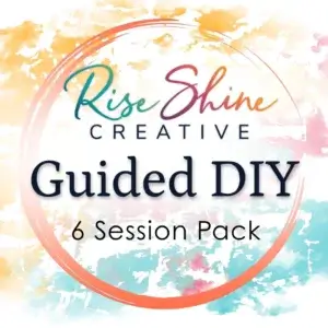 Rise Shine Creative Guided DIY 6 Session Pack